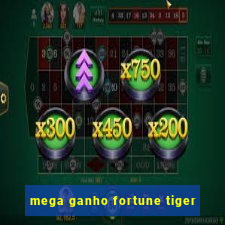 mega ganho fortune tiger